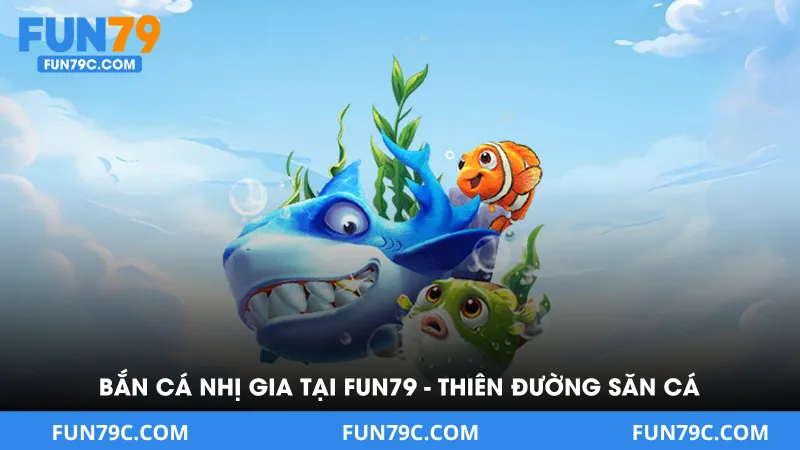 Bắn Cá Nhị Gia Tại FUN79 - Thiên Đường Săn Cá Nhận Thưởng