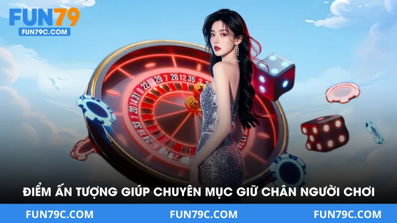 Các điểm ấn tượng giúp chuyên mục giữ chân người chơi