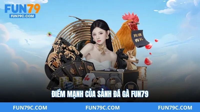 Điểm Mạnh Của Sảnh Đá Gà Fun79