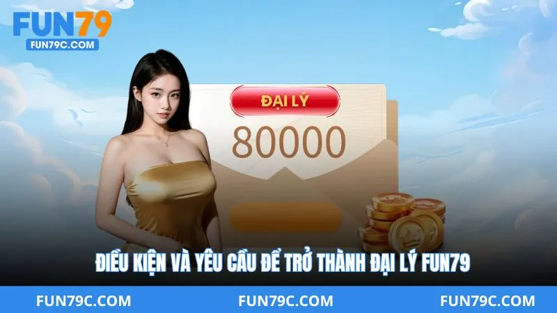 Điều Kiện Và Yêu Cầu Để Trở Thành Đại Lý Fun79