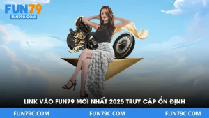 Link Vào Fun79 - Mới Nhất 2025 Truy Cập Ổn Định Không Bị Chặn