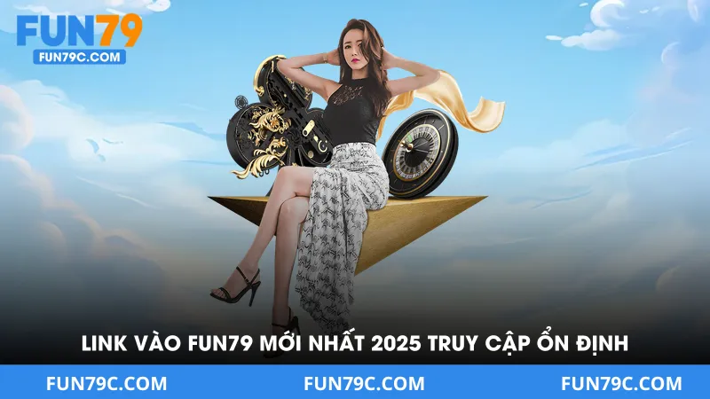 Link Vào Fun79 - Mới Nhất 2025 Truy Cập Ổn Định Không Bị Chặn