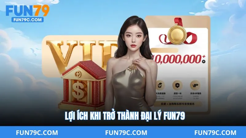 Lợi Ích Khi Trở Thành Đại Lý Fun79