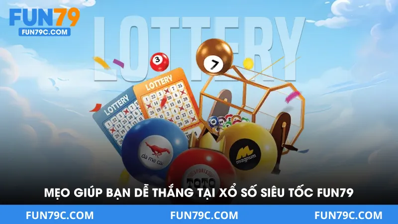 Mẹo giúp bạn dễ dàng thắng tại xổ số siêu tốc tại FUN79