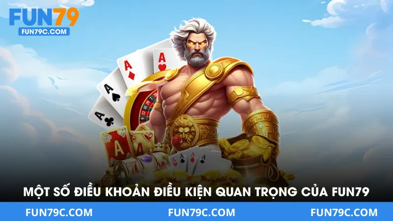 Một Số Điều Khoản Điều Kiện Quan Trọng Của FUN79