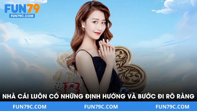 Nhà cái luôn có những định hướng và bước đi rõ ràng