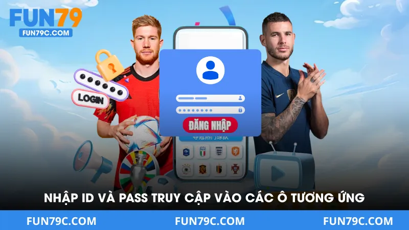 Nhập ID và pass truy cập vào nhà cái ở các ô tương ứng