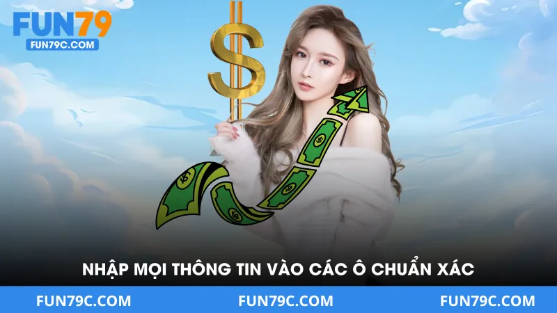 Nhập mọi thông tin vào các ô chuẩn xác