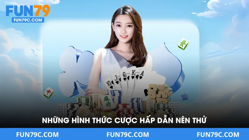 Những hình thức cược hấp dẫn bạn có thể thử sức