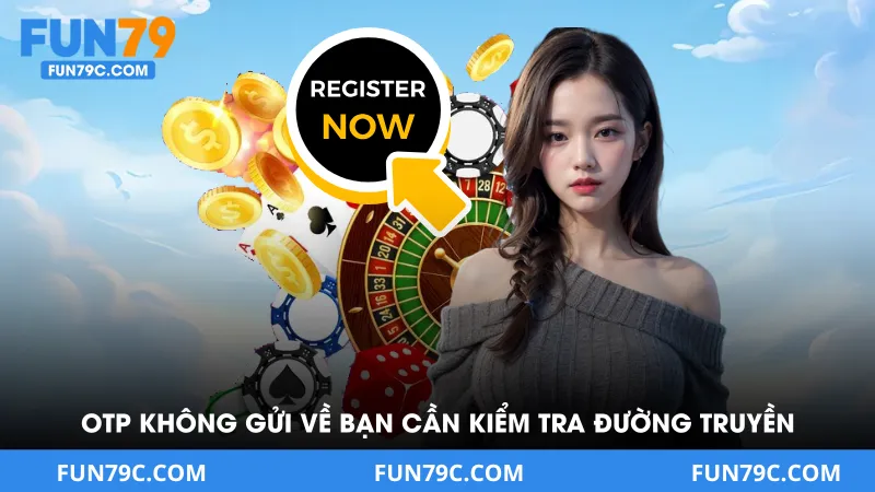 OTP không gửi về bạn cần kiểm tra tín hiệu đường truyền