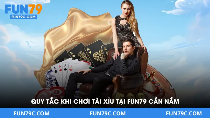 Quy tắc khi chơi tài xỉu tại FUN79 bạn cần nắm chắc