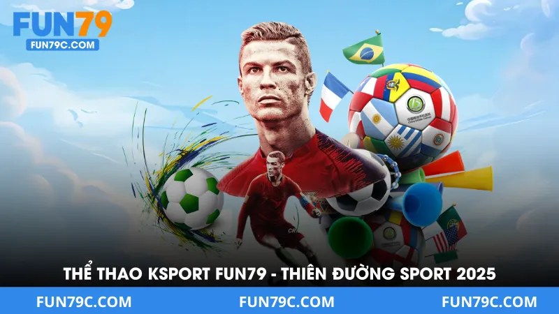 Thể Thao Ksport Tại FUN79 - Thiên Đường Cá Độ Sport Của 2025