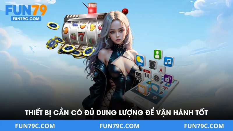 Thiết bị cần có đủ dung lượng để ứng dụng vận hành tốt