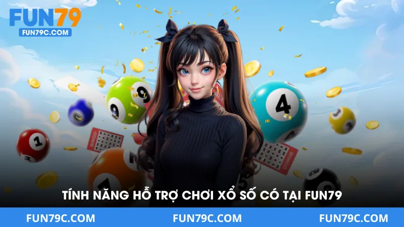 Tính Năng Hỗ Trợ Người Chơi Xổ Số Chỉ Có Tại Fun79