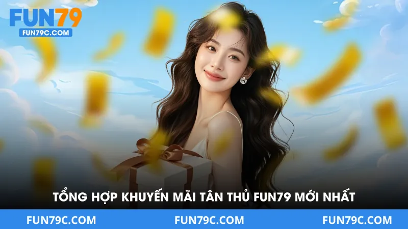 Tổng Hợp Khuyến Mãi Tân Thủ Fun79 Mới Nhất