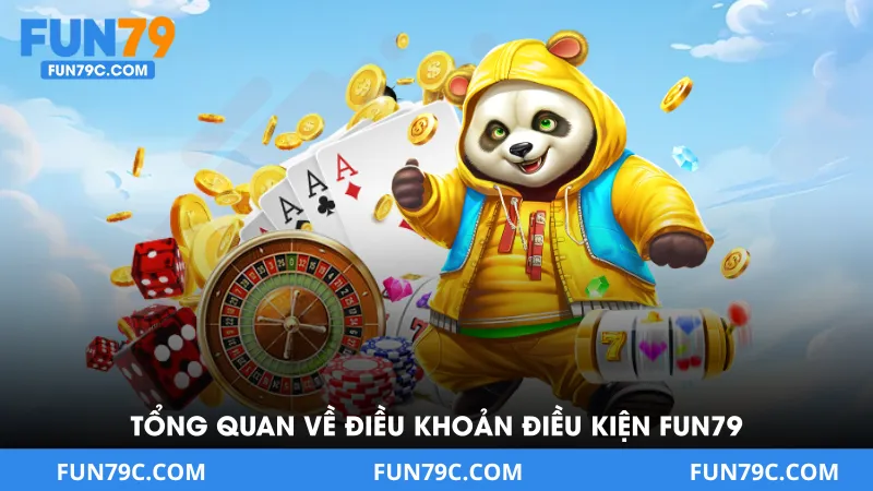 Tổng Quan Về Điều Khoản Điều Kiện FUN79