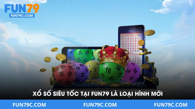 Xổ số siêu tốc tại FUN79 là loại hình giải trí mới lạ