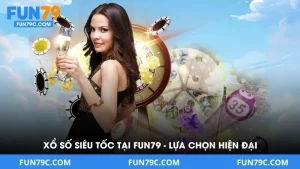 Xổ Số Siêu Tốc Tại FUN79 - Lựa Chọn Của Người Chơi Hiện Đại